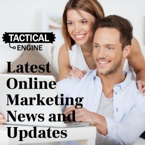 internet marketing news and updates by tactical engine