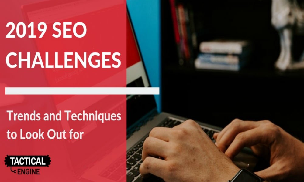 SEO Challenges for 2019 – Trends and Techniques to Look Out for